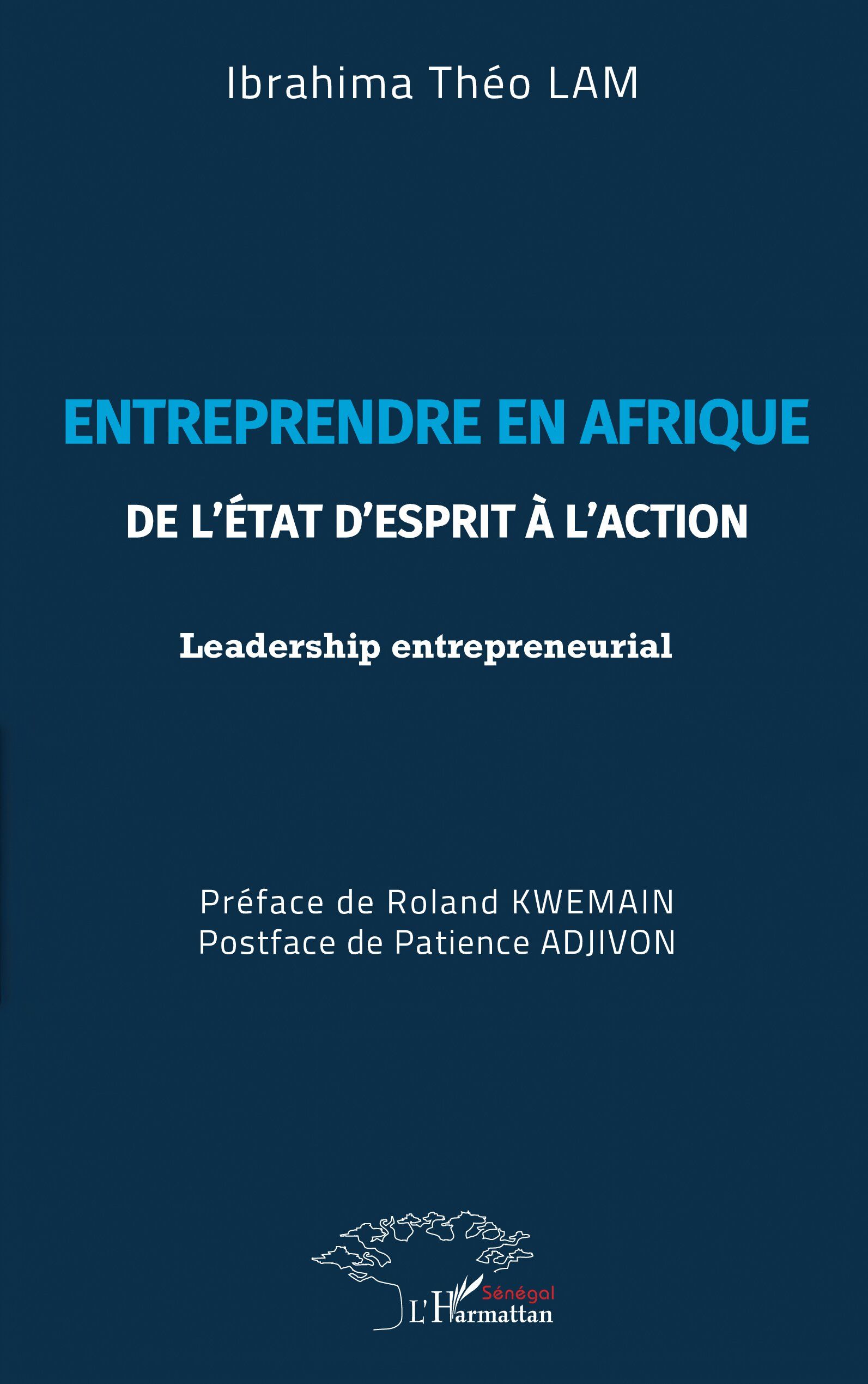 Entreprendre en Afrique De l'état d'esprit à l'action - Leadership entrepreneurial - Ibrahima Théo Lam